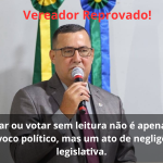 Vereador Gilmar admite ter votado projeto sem conhecer conteúdo e levanta dúvidas sobre responsabilidade parlamentar